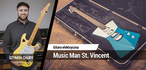 Music Man St. Vincent - Unikalna gitara na testach!